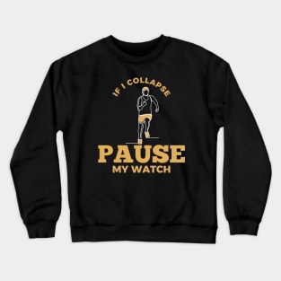 If I Collapse Pause My Watch Crewneck Sweatshirt